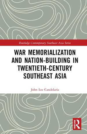 War Memorialization and Nation-Building in Twentieth-Century Southeast Asia de John Lee Candelaria