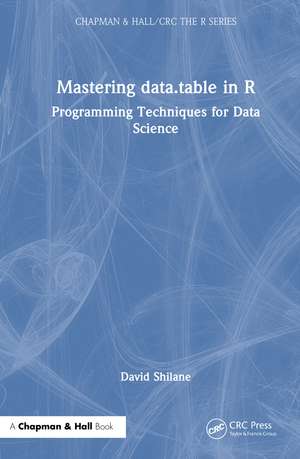 Mastering data.table in R: Programming Techniques for Data Science de David Shilane