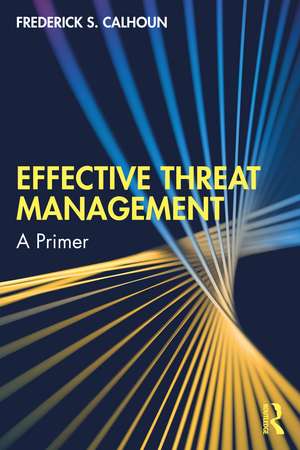 Effective Threat Management: A Primer de Frederick S. Calhoun