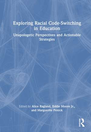 Exploring Racial Code-Switching in Education: Unapologetic Perspectives and Actionable Strategies de Alice Ragland