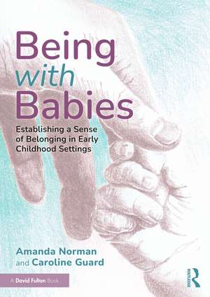 Being with Babies: Establishing a Sense of Belonging in Early Childhood Settings de Amanda Norman