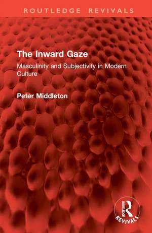 The Inward Gaze: Masculinity and Subjectivity in Modern Culture de Peter Middleton