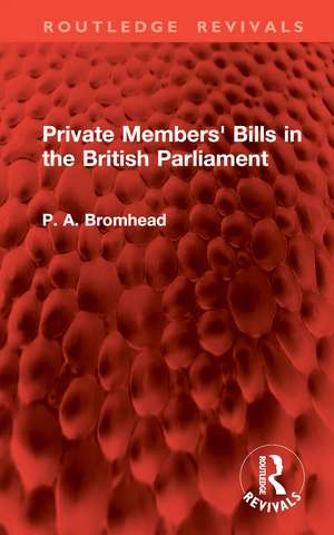 Private Members' Bills in the British Parliament de P. A. Bromhead