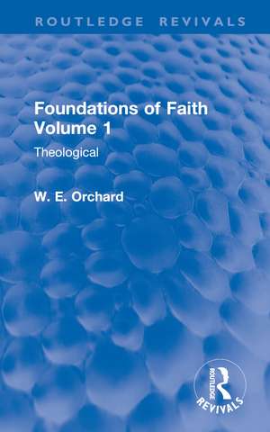 Foundations of Faith Volume 1: Theological de W. E. Orchard