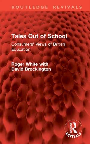 Tales Out of School: Consumers' Views of British Education de Roger White