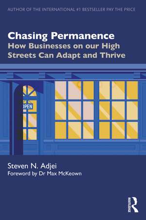 Chasing Permanence: How Businesses on our High Streets Can Adapt and Thrive de Steven N. Adjei