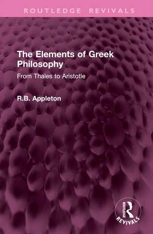 The Elements of Greek Philosophy: From Thales to Aristotle de R.B. Appleton