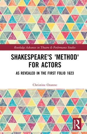 Shakespeare's 'Method' for Actors: As Revealed in The First Folio 1623 de Christine Ozanne