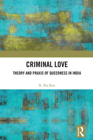 Criminal Love: Theory and Praxis of Queerness in India de R. Raj Rao