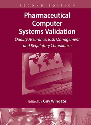 Pharmaceutical Computer Systems Validation: Quality Assurance, Risk Management and Regulatory Compliance de Guy Wingate