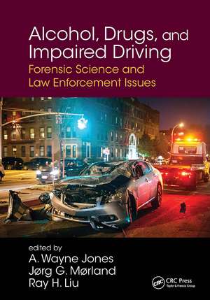 Alcohol, Drugs, and Impaired Driving: Forensic Science and Law Enforcement Issues de A. Wayne Jones