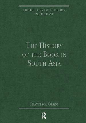 The History of the Book in South Asia de Francesca Orsini