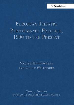 European Theatre Performance Practice, 1900 to the Present de Geoff Willcocks