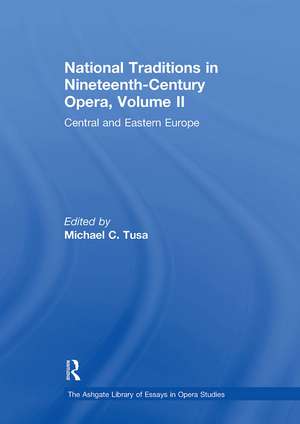 National Traditions in Nineteenth-Century Opera, Volume II: Central and Eastern Europe de Michael C. Tusa