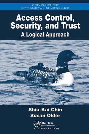 Access Control, Security, and Trust: A Logical Approach de Shiu-Kai Chin