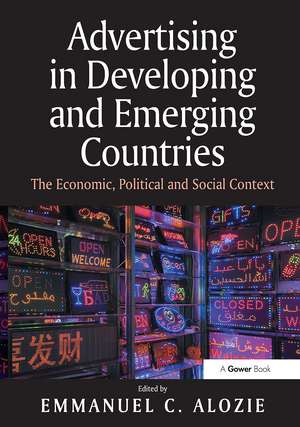 Advertising in Developing and Emerging Countries: The Economic, Political and Social Context de Emmanuel C. Alozie