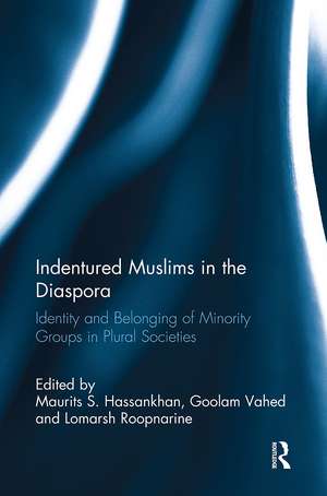 Indentured Muslims in the Diaspora: Identity and Belonging of Minority Groups in Plural Societies de Maurits S. Hassankhan