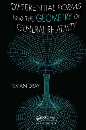 Differential Forms and the Geometry of General Relativity de Tevian Dray