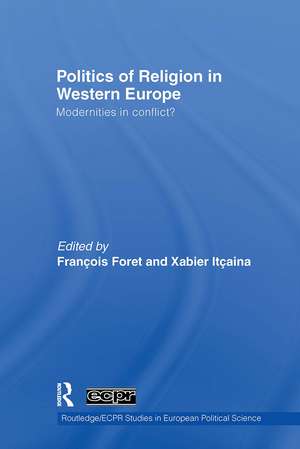 Politics of Religion in Western Europe: Modernities in conflict? de François Foret