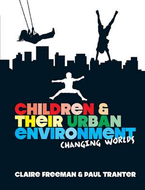 Children and their Urban Environment: Changing Worlds de Claire Freeman