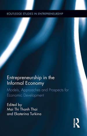 Entrepreneurship in the Informal Economy: Models, Approaches and Prospects for Economic Development de Mai Thi Thanh Thai