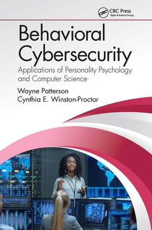 Behavioral Cybersecurity: Applications of Personality Psychology and Computer Science de Wayne Patterson