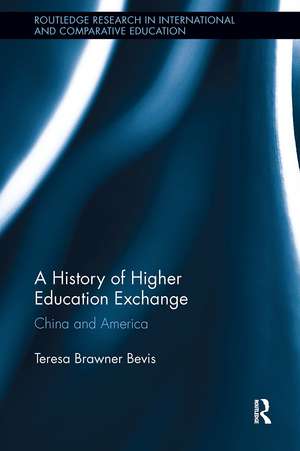 A History of Higher Education Exchange: China and America de Teresa Brawner Bevis