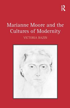 Marianne Moore and the Cultures of Modernity de Victoria Bazin