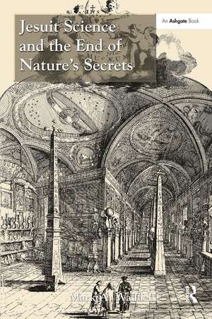 Jesuit Science and the End of Nature's Secrets de Mark A. Waddell