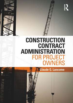 Construction Contract Administration for Project Owners de Claude G. Lancome