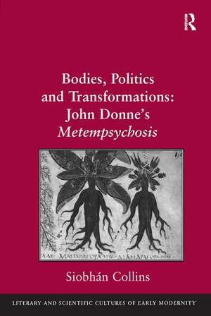 Bodies, Politics and Transformations: John Donne's Metempsychosis de Siobhán Collins