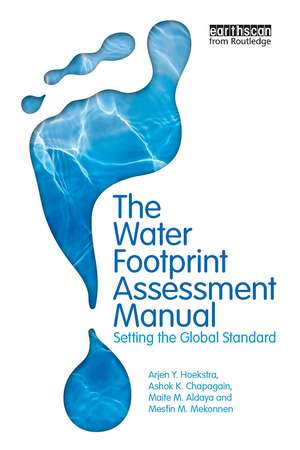 The Water Footprint Assessment Manual: Setting the Global Standard de Arjen Hoekstra