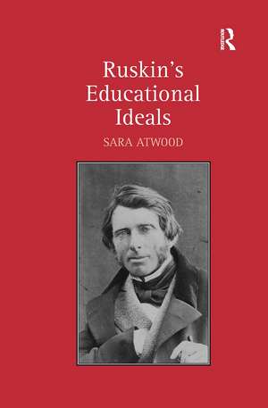 Ruskin's Educational Ideals de Sara Atwood