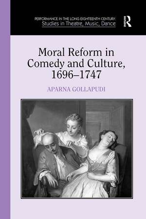 Moral Reform in Comedy and Culture, 1696-1747 de Aparna Gollapudi