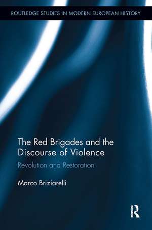 The Red Brigades and the Discourse of Violence: Revolution and Restoration de Marco Briziarelli