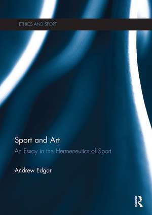 Sport and Art: An Essay in the Hermeneutics of Sport de Andrew Edgar