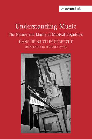 Understanding Music: The Nature and Limits of Musical Cognition de Hans Heinrich Eggebrecht