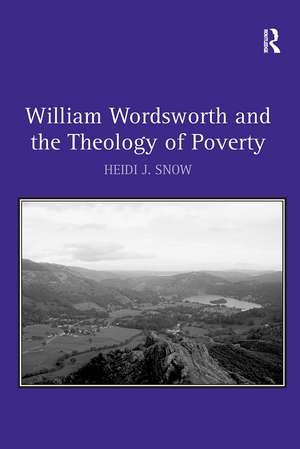 William Wordsworth and the Theology of Poverty de Heidi J. Snow