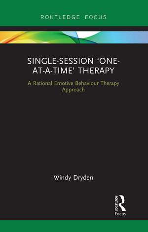 Single-Session 'One-at-a-Time' Therapy: A Rational Emotive Behaviour Therapy Approach de Windy Dryden