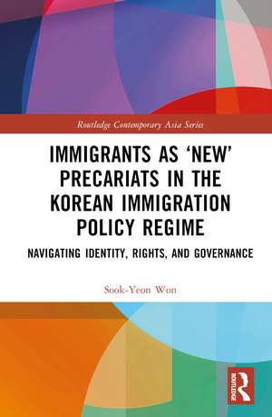 Immigrants as ‘New’ Precariats in the Korean Immigration Policy Regime: Navigating Identity, Rights, and Governance de Sook-Yeon Won