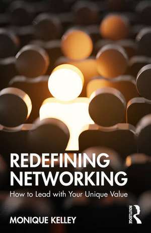 Redefining Networking de Monique Kelley