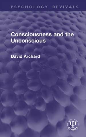 Consciousness and the Unconscious de David Archard