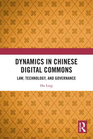 Dynamics in Chinese Digital Commons: Law, Technology, and Governance de Hu Ling
