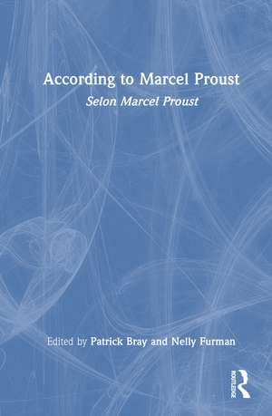 According to Marcel Proust: Selon Marcel Proust de Patrick Bray