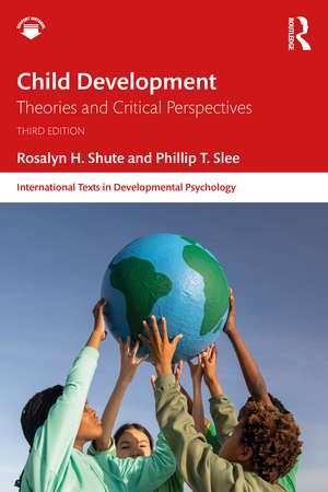 Child Development: Theories and Critical Perspectives de Rosalyn H. Shute