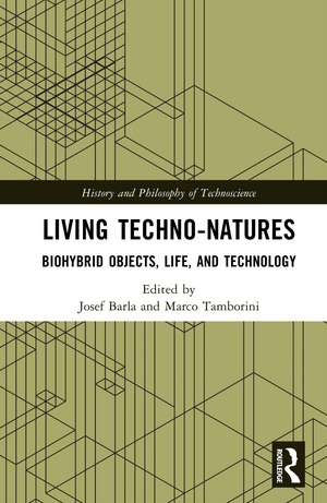 Living Techno-Natures: Biohybrid Objects, Life, and Technology de Josef Barla