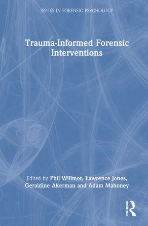Trauma-Informed Forensic Interventions de Phil Willmot