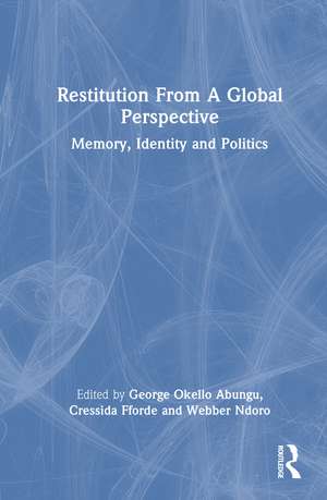 Restitution From A Global Perspective: Memory, Identity and Politics de George Okello Abungu