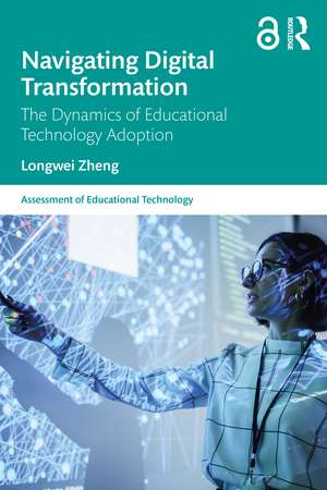 Navigating Digital Transformation: The Dynamics of Educational Technology Adoption de Longwei Zheng