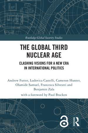 The Global Third Nuclear Age: Clashing Visions for a New Era in International Politics de Andrew Futter